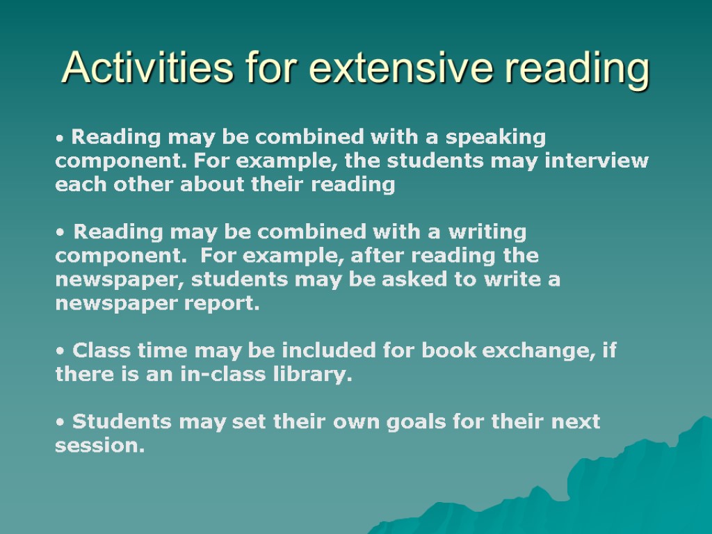 Activities for extensive reading Reading may be combined with a speaking component. For example,
